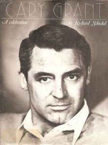 Cary Grant: A Celebration - Richard Schickel