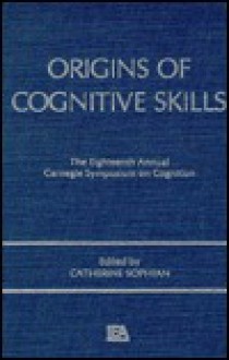 Origins Of Cognitive Skills: The Eighteenth Annual Carnegie Symposium On Cognition - Catherine Sophian, Sophian