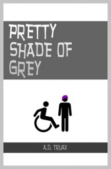 Pretty Shade of Grey - A.D. Truax