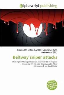 Beltway Sniper Attacks - Agnes F. Vandome, John McBrewster, Sam B Miller II