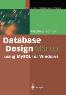 Database Design Manual: Using MySQL for Windows - Matthew Norman