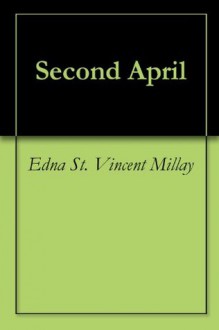 Second April - Edna St. Vincent Millay