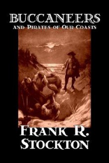 Buccaneers and Pirates of Our Coasts - Frank R. Stockton