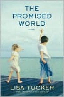 The Promised World - Lisa Tucker