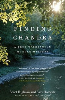 Finding Chandra: A True Washington Murder Mystery - Scott Higham, Sari Horwitz