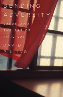 Bending Adversity: Japan and the Art of Survival - David Pilling