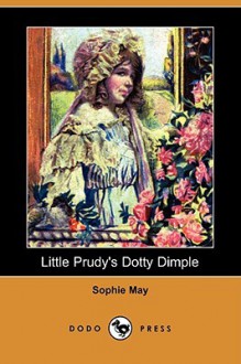 Little Prudy's Dotty Dimple (Dodo Press) - Sophie May