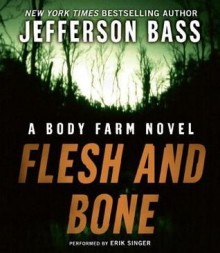 Flesh and Bone: A Body Farm Novel (Audio) - Jefferson Bass, Erik Singer