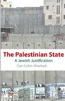 The Palestinian State: A Jewish Justification - Dan Cohn-Sherbok