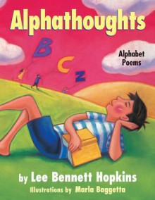 Alphathoughts: Alphabet Poems - Lee Bennett Hopkins, Marla Baggetta