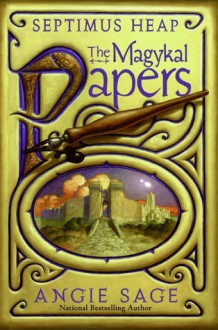 The Magykal Papers (Septimus Heap, #7.5) - Angie Sage, Mark Zug