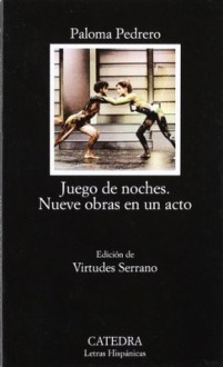 Juego de noches. Nueve obras en un acto (Letras Hispanicas / Hispanic Writings) - Paloma Pedrero