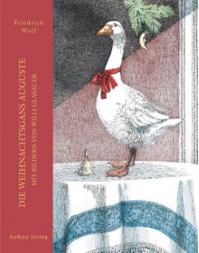 Die Weihnachtsgans Auguste (German Edition) - Friedrich Wolf, Willi Glasauer