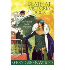 Death At Victoria Dock - Kerry Greenwood