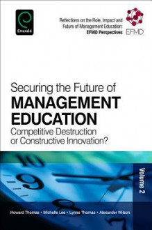 Securing the Future of Management Education: Competitive Destruction or Constructive Innovation? - Alexander Wilson