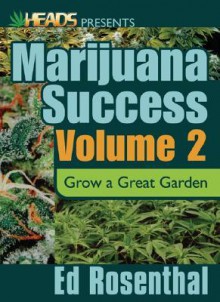 Marijuana Success, Volume 2: Grow a Great Garden - Ed Rosenthal