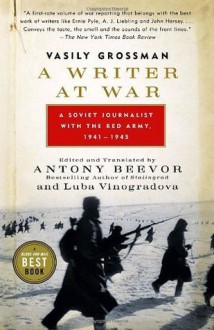 A Writer at War: Vasily Grossman with the Red Army - Vasily Grossman, Antony Beevor, Luba Vinogradova