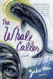 The Whale Caller: A Novel - Zakes Mda