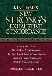 King James New Strong's Exhaustive Concordance of the Bible - James Strong