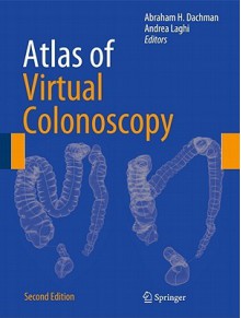 Atlas of Virtual Colonoscopy - Abraham Dachman, Andrea Laghi