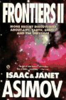 Frontiers 2: More Recent Discoveries About Life, Earth, Space and the Universe - Isaac Asimov, Janet Asimov