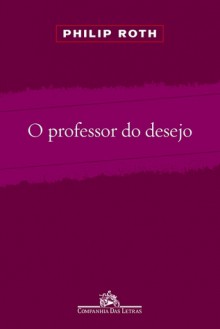 O Professor do Desejo - Philip Roth, Jorio Dauster