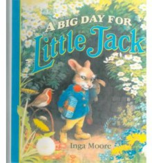 A Big Day for Little Jack - Inga Moore