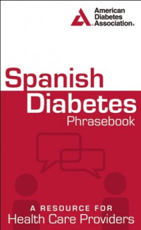 Spanish Diabetes Phrasebook: A Resource for Health Care Providers - American Diabetes Association