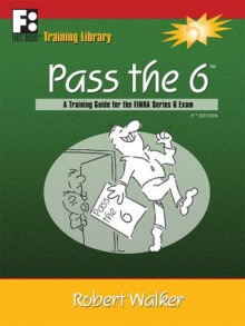 Pass the 6: A Training Guide for the Finra Series 6 Exam - Robert Walker, Linda Franklin