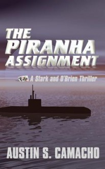 The Piranha Assignment - Austin S. Camacho