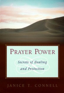 Prayer Power: Secrets of Healing and Protection - Janice T. Connell