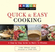 Knack Quick & Easy Cooking: A Step-by-Step Guide to Meals in Minutes - Linda Johnson Larsen, Liesa Cole