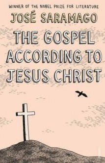 The Gospel According To Jesus Christ - José Saramago