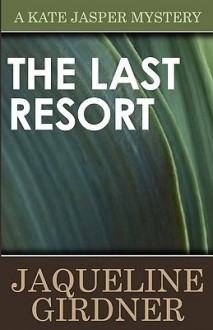 The Last Resort (Kate Jasper Mystery, #2) - Jaqueline Girdner