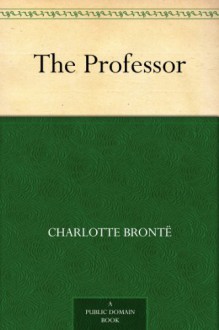 The Professor - Charlotte Brontë