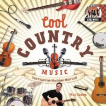 Cool Country Music: Create & Appreciate What Makes Music Great! - Mary Lindeen