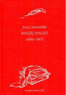 Książę Janusz (1880 - 1967) - Jerzy Jaruzelski