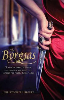 The Borgias - Christopher Hibbert