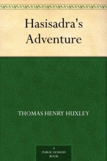 Hasisadra's Adventure (免费公版书) - Thomas Henry Huxley