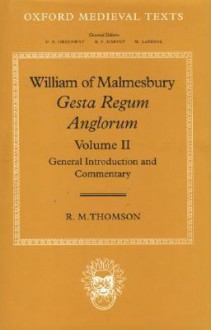 William of Malmesbury: Gesta Regum Anglorum: Volume II: General Introduction and Commentary - Rodney M. Thomson, Michael Winterbottom