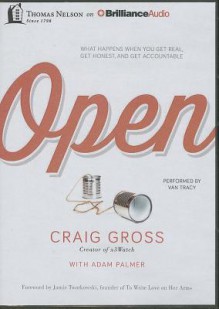 Open: What Happens When You Get Real, Get Honest, and Get Accountable - Craig Gross