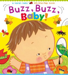 Buzz, Buzz, Baby!: A Karen Katz Lift-the-Flap Book - Karen Katz