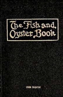 The Fish and Oyster Book 1906 Reprint - Ross Brown