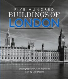 Five Hundred Buildings of London - Gill Davies, John Reynolds