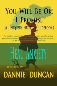 Heal Anxiety - You Will Be OK I Promise - Dannie Duncan, Melissa Duncan, Robert Duncan