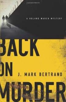 Back on Murder (A Roland March Mystery) - J. Mark Bertrand