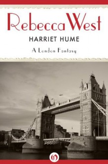 Harriet Hume: A London Fantasy - Rebecca West