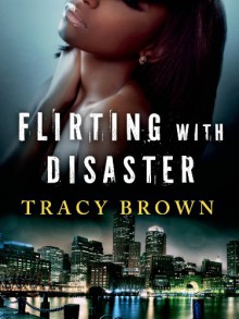 Flirting with Disaster - Tracy Brown