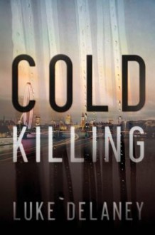 Cold Killing: A Novel - Luke Delaney