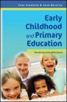 Early Childhood and Primary Education: Readings and Reflections - Jane Johnston, John Halocha